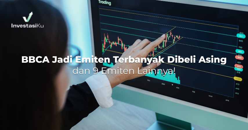 BBCA Jadi Emiten Terbanyak Dibeli Investor Asing, dan 9 Emiten Lainnya!